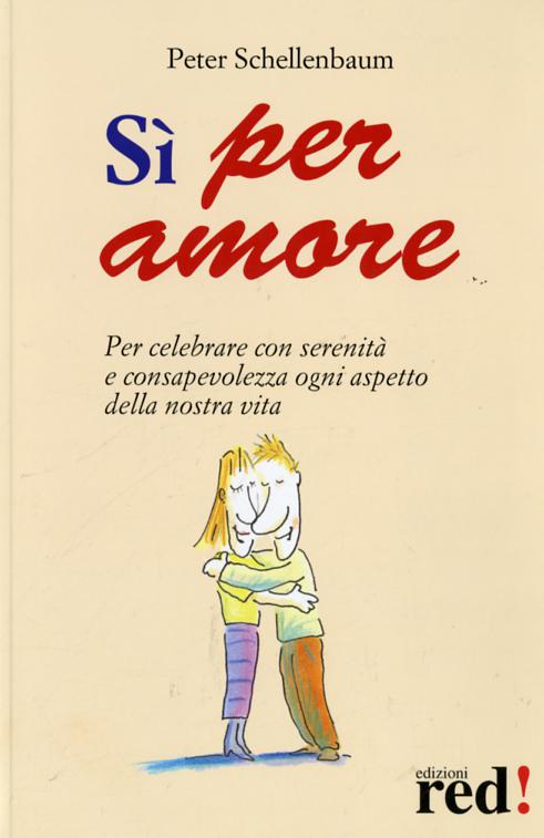 Si per amore. Per celebrare con serenita  e consapevolezza ogni aspetto della nostra vita