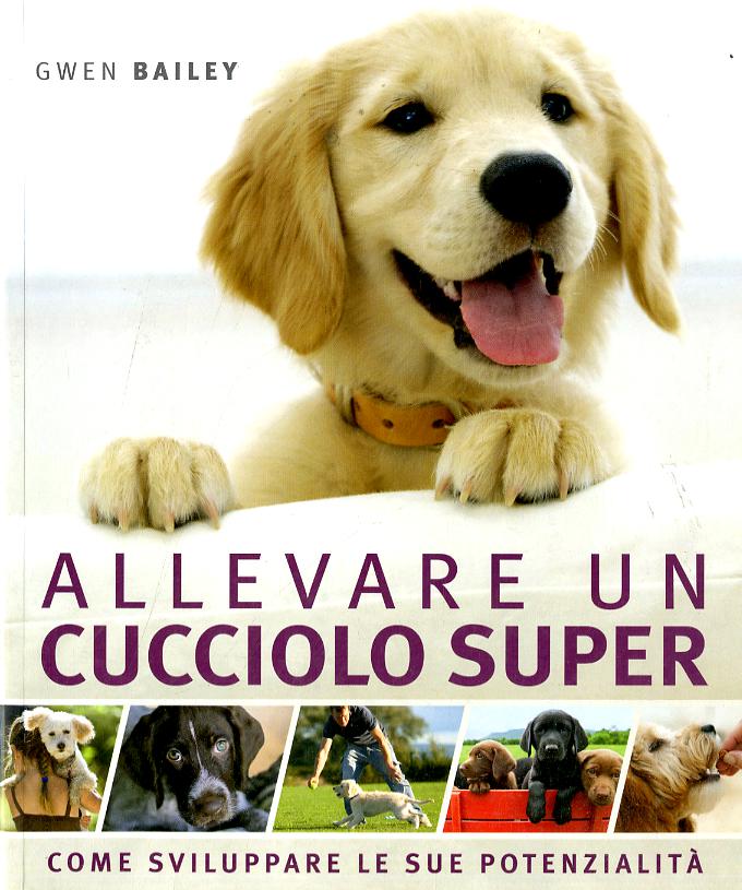 Allevare un cucciolo super. Come sviluppare le sue potenzialita