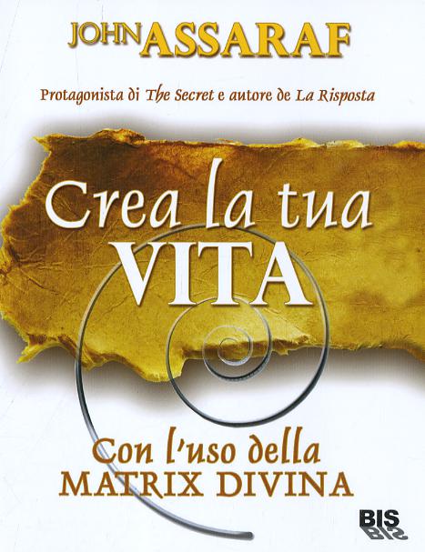 Crea la tua vita. Con l uso della matrix divina