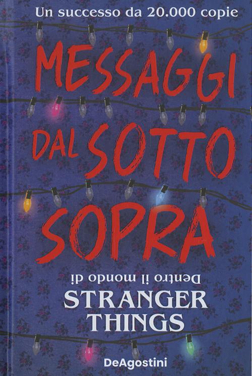 Messaggi dal sotto sopra. Dentro il mondo di Stranger Things. Nuova ediz.