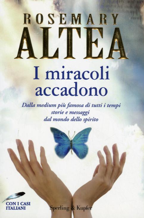 Miracoli accadono. Dalla medium piu  famosa di tutti i tempi storie e messaggi dal mondo dello spirito