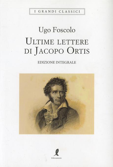Ultime lettere di Jacopo Ortis. Ediz. integrale