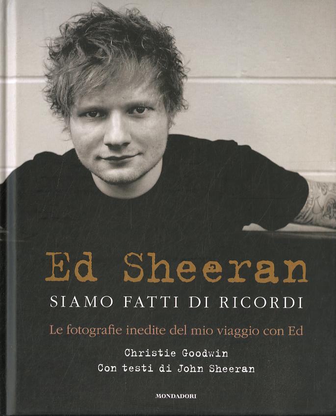 Ed Sheeran. Siamo fatti di ricordi. Le fotografie inedite del mio viaggio con Ed. Ediz. illustrata