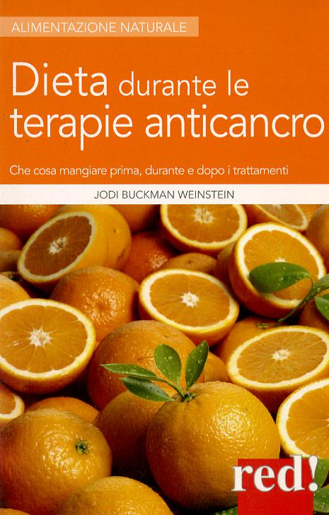 Dieta durante le terapie anticancro. Che cosa mangiare prima, durante e dopo i trattamenti