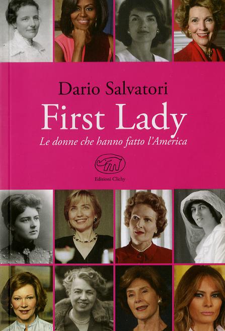 First lady. Le donne che hanno fatto l America