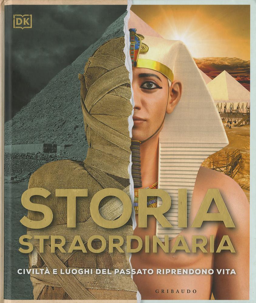 Storia straordinaria. Civilta  e luoghi del passato riprendono vita. Ediz. a colori