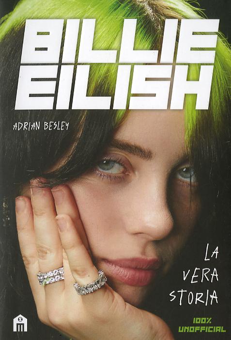 Billie Eilish. La vera storia. 100% unofficial