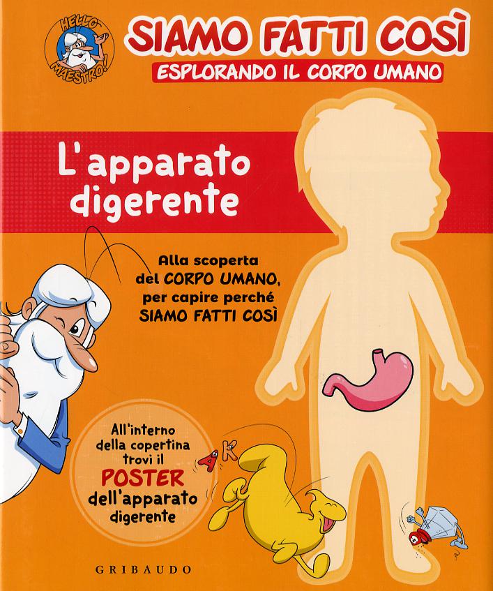 Apparato digerente. Siamo fatti cosi. Esplorando il corpo umano. Con Poster