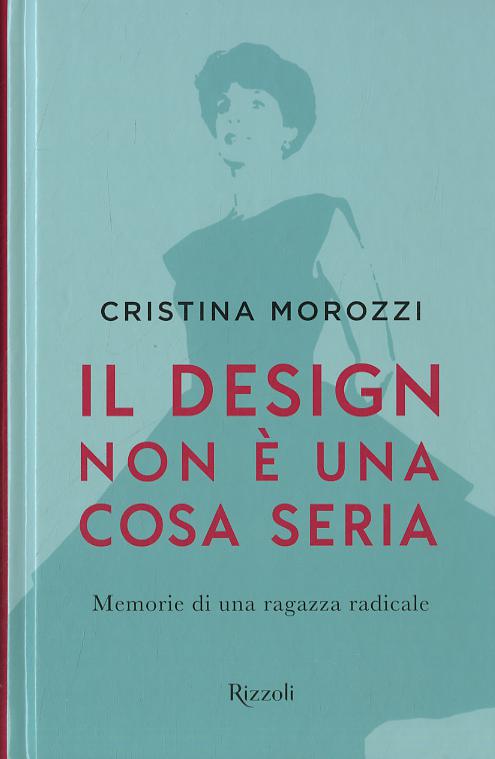 Il design non e  una cosa seria. Memorie di una ragazza radicale