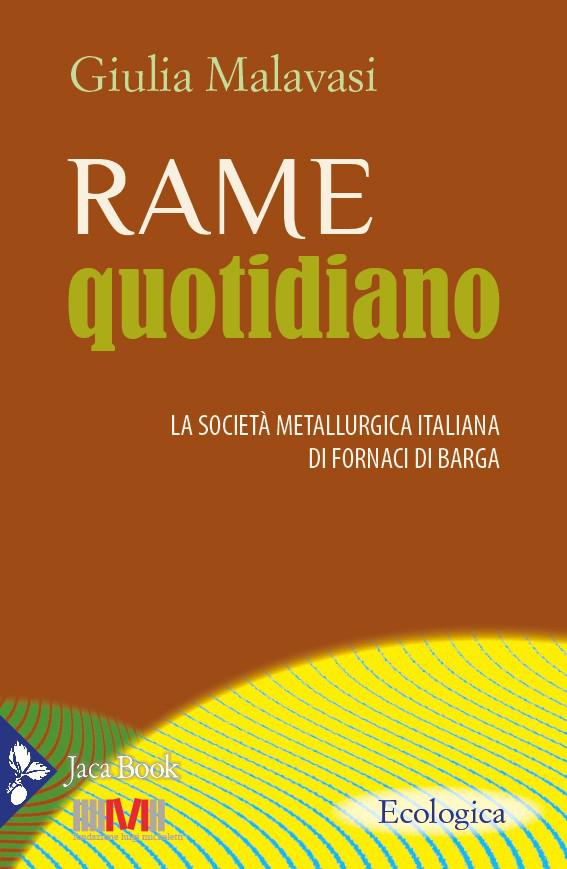 Rame quotidiano. La societa  metallurgica italiana di Fornaci di Barga