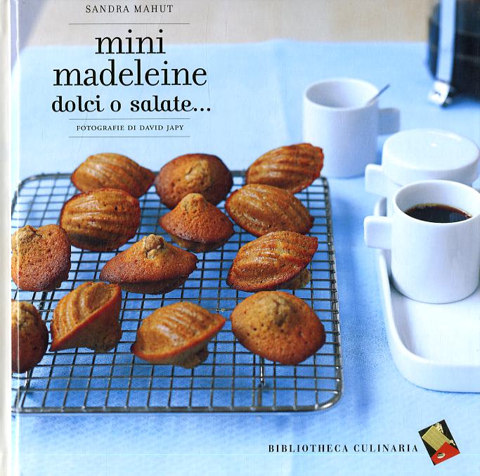 Mini madeleine. Dolci o salate.... Ediz. a colori