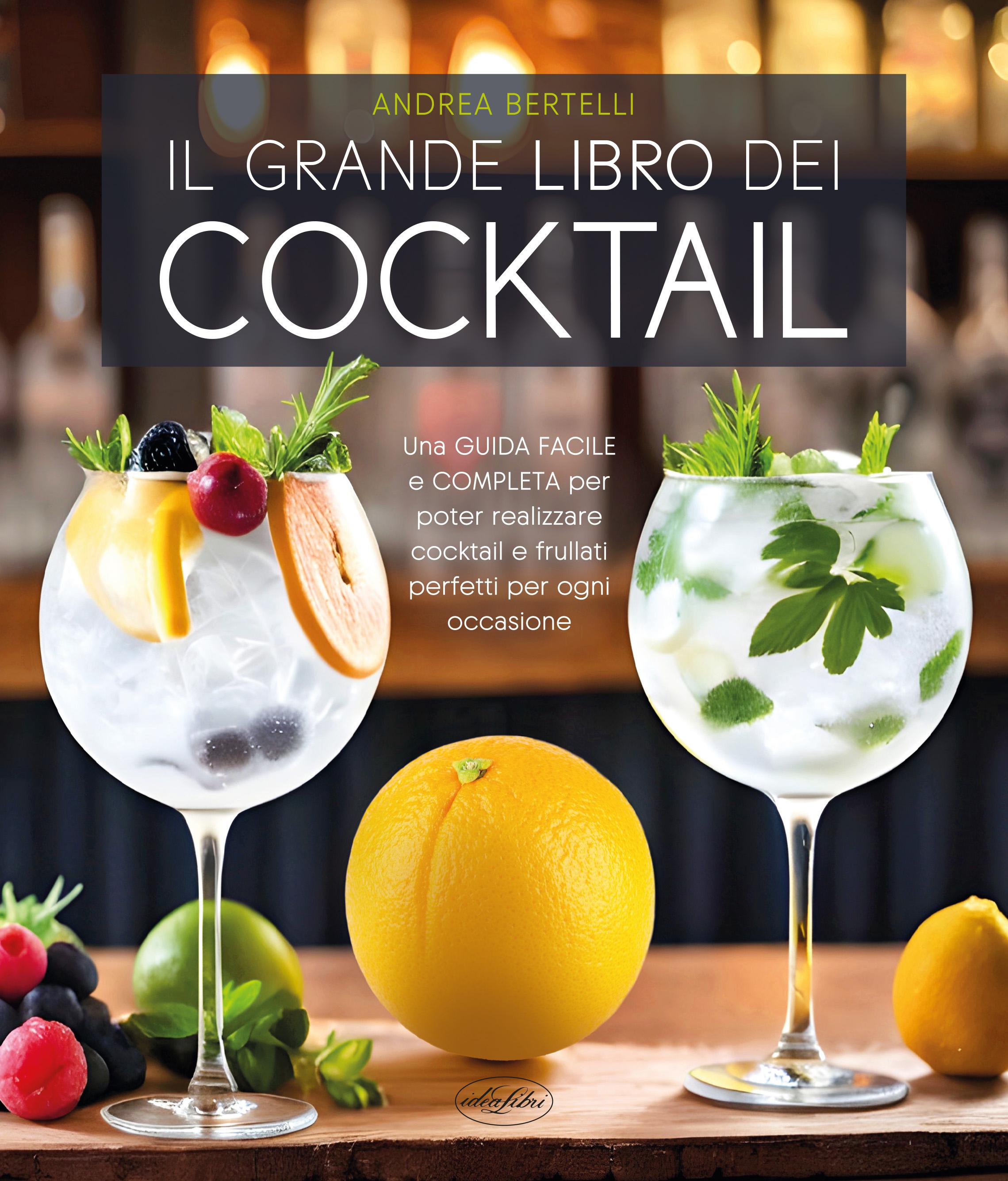 Grande libro dei cocktail. Una guida facile e completa per poter realizzare cocktail e frullati perfetti per ogni occasione. Nuova ediz.