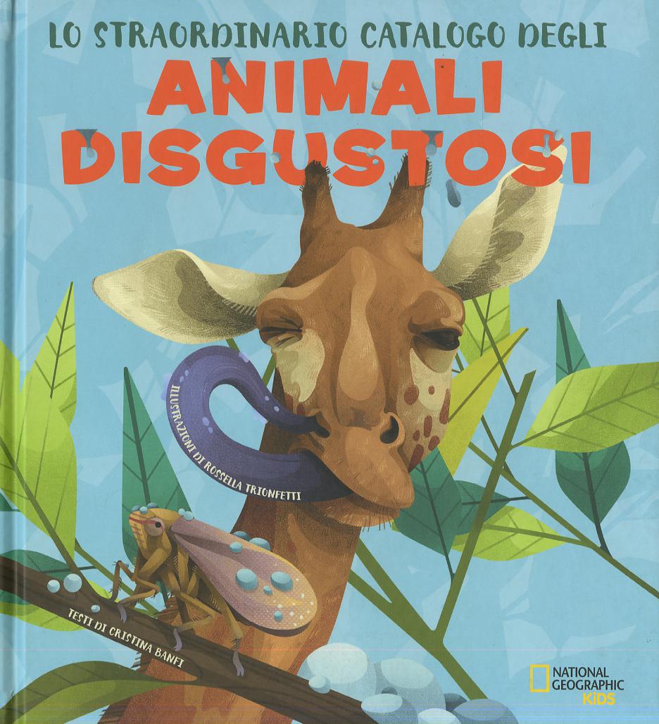 Straordinario catalogo degli animali disgustosi. Ediz. a colori