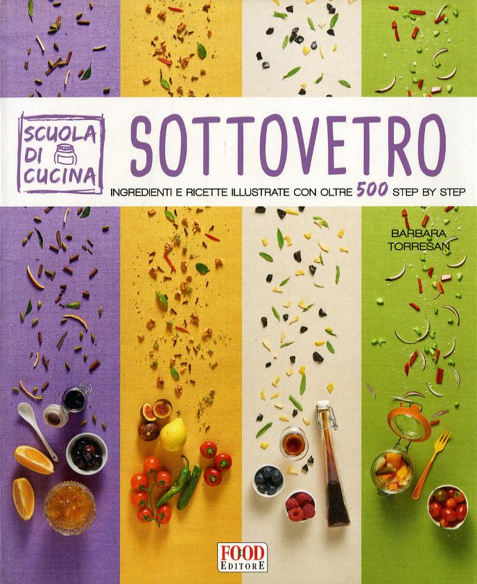 Sottovetro. Ingredienti e ricette illustrate con oltre 500 steb by step. Ediz. illustrata