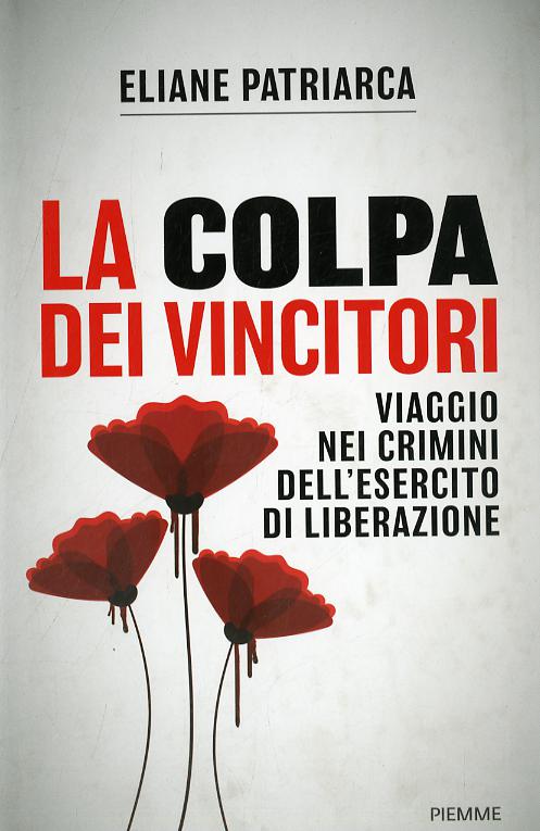 Colpa dei vincitori. Viaggio nei crimini dell esercito di Liberazione