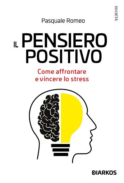 Pensiero positivo. Come affrontare e vincere lo stress
