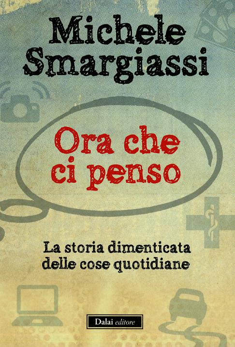 Ora che ci penso. La storia dimenticata delle cose quotidiane