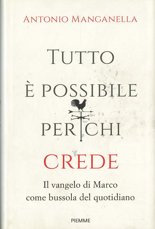 Tutto e  possibile per chi crede. Il vangelo di Marco come bussola del quotidiano
