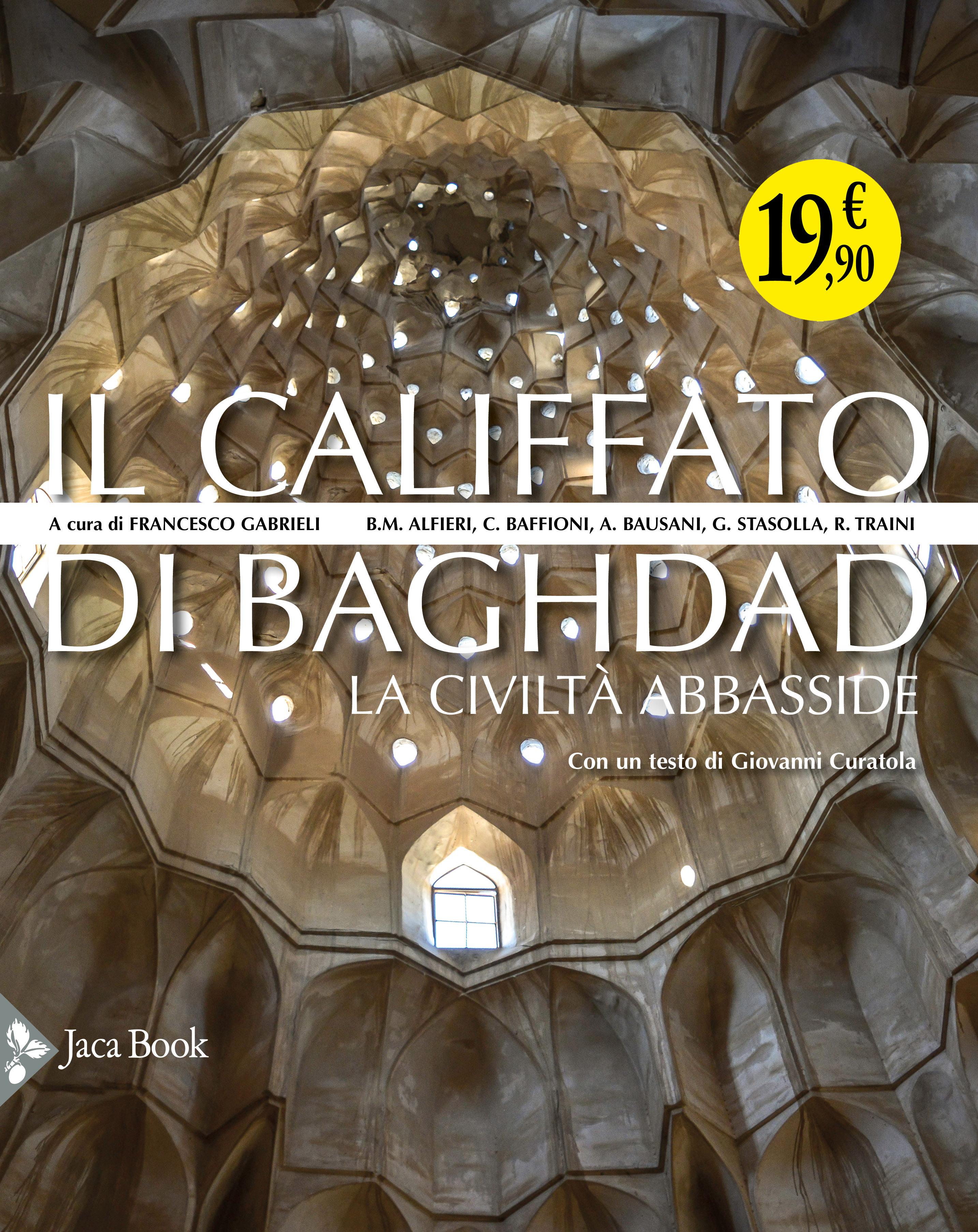 Califfato di Baghdad. La civilta  Abbasside. Ediz. illustrata
