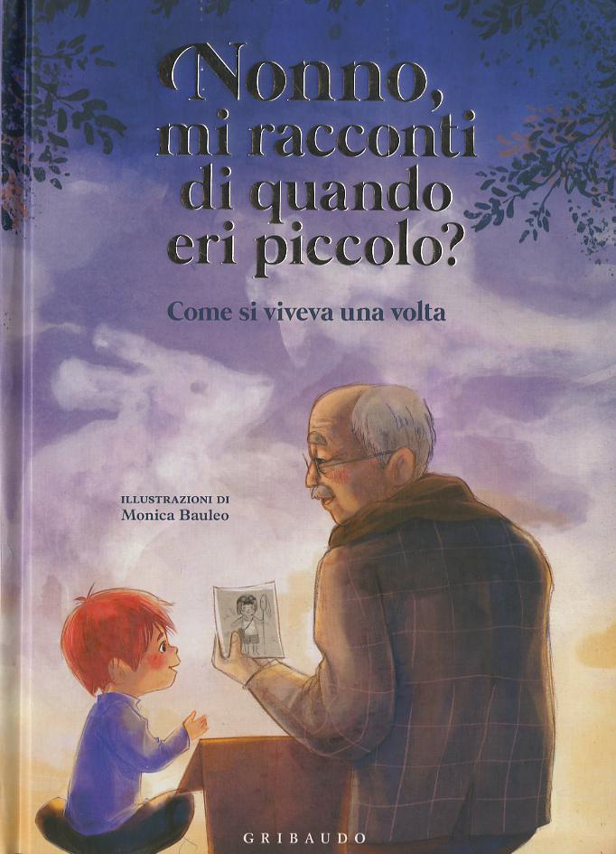 Nonno, mi racconti di quando eri piccolo? Come si viveva una volta. Ediz. a colori