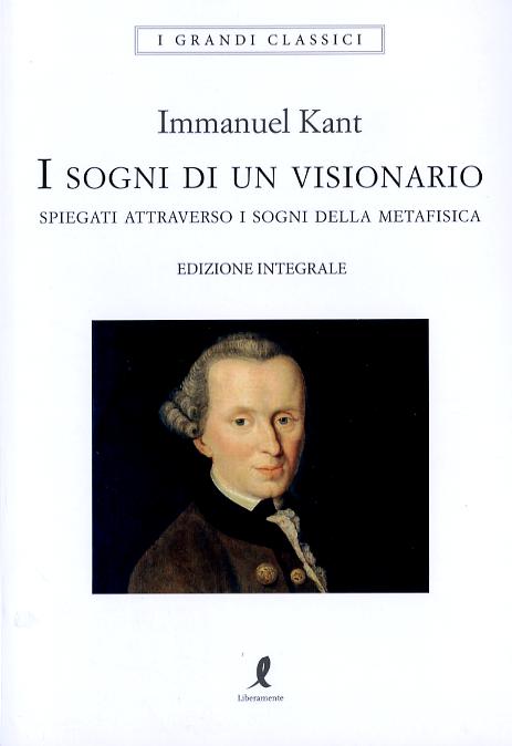 Sogni di un visionario spiegati coi sogni della metafisica. Ediz. integrale