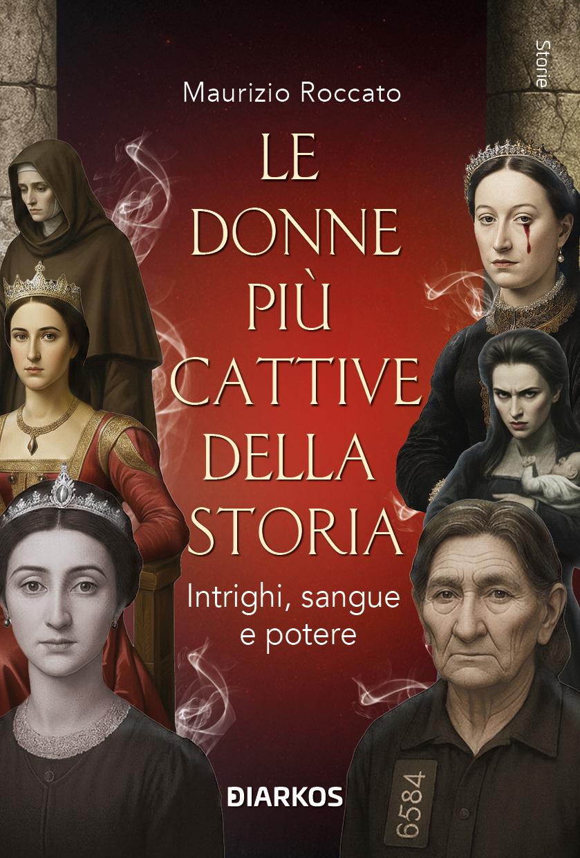 Donne piu  cattive della storia. Intrighi, sangue e potere