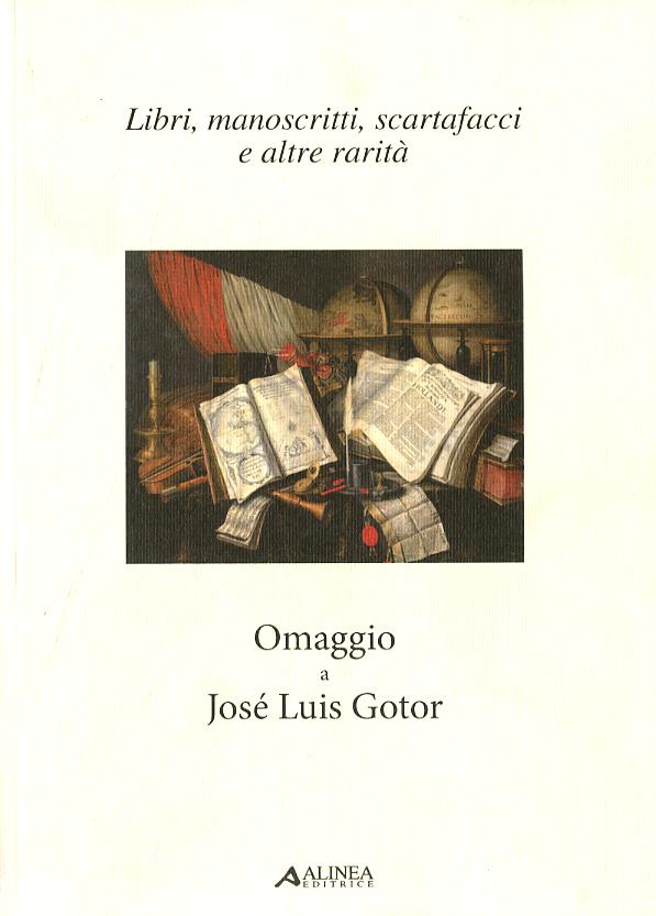 Libri, manoscritti, scartafacci e altre rarita . Omaggio a Jose  Luis Gotor