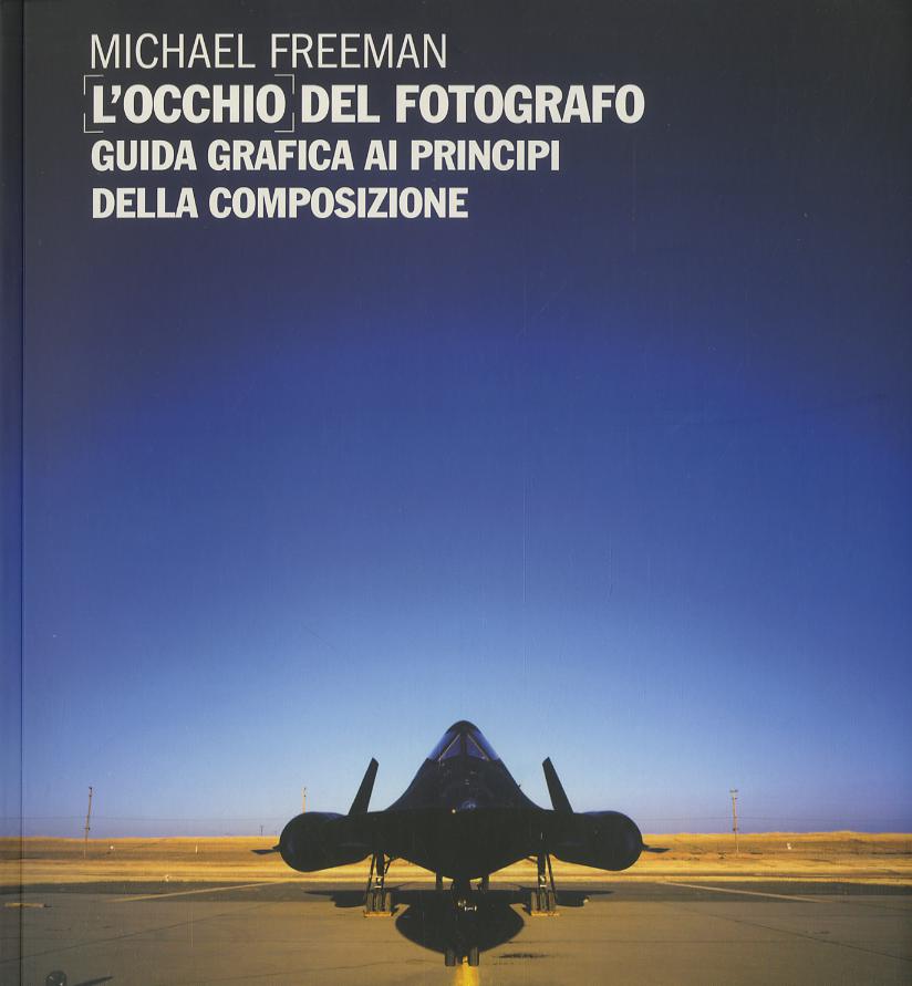 Occhio del fotografo. Guida grafica ai principi della composizione