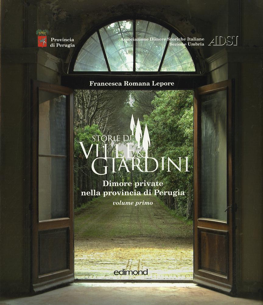 Storie di ville e giardini. Dimore private nella provincia di Perugia. Ediz. illustrata