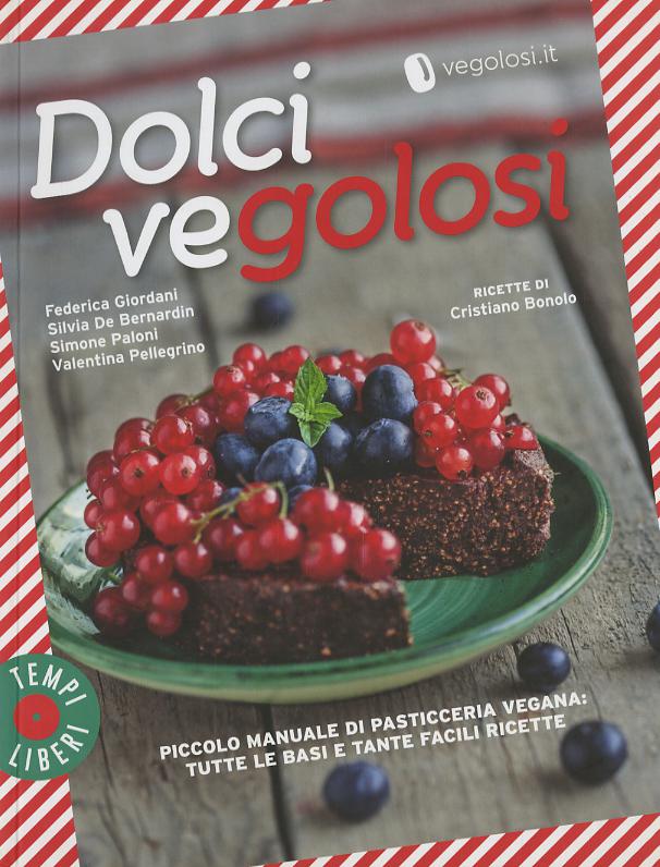 Dolci vegolosi. Piccolo manuale di pasticceria vegana: tutte le basi e tante facili ricette