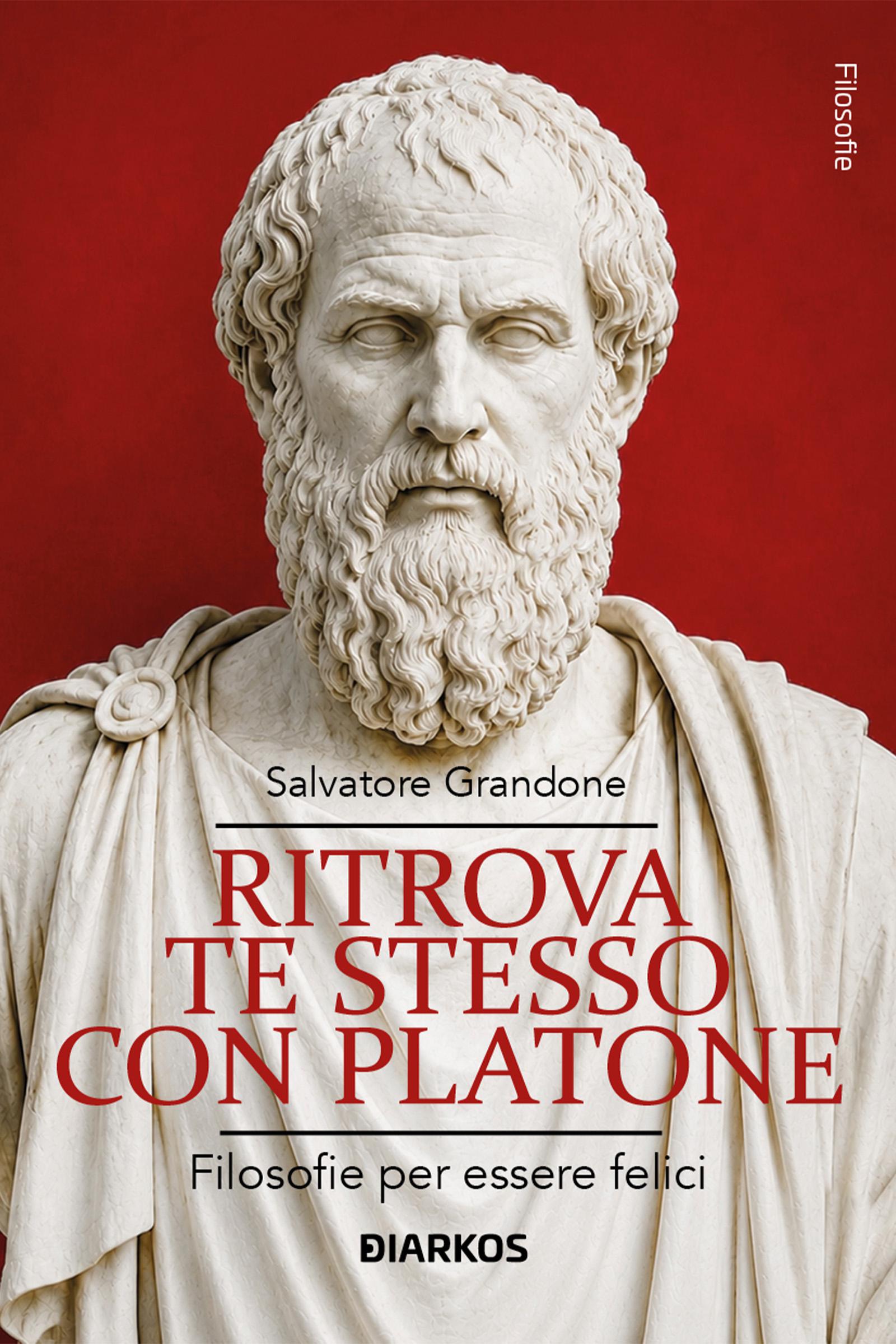 Ritrova te stesso con Platone. Filosofie per essere felici