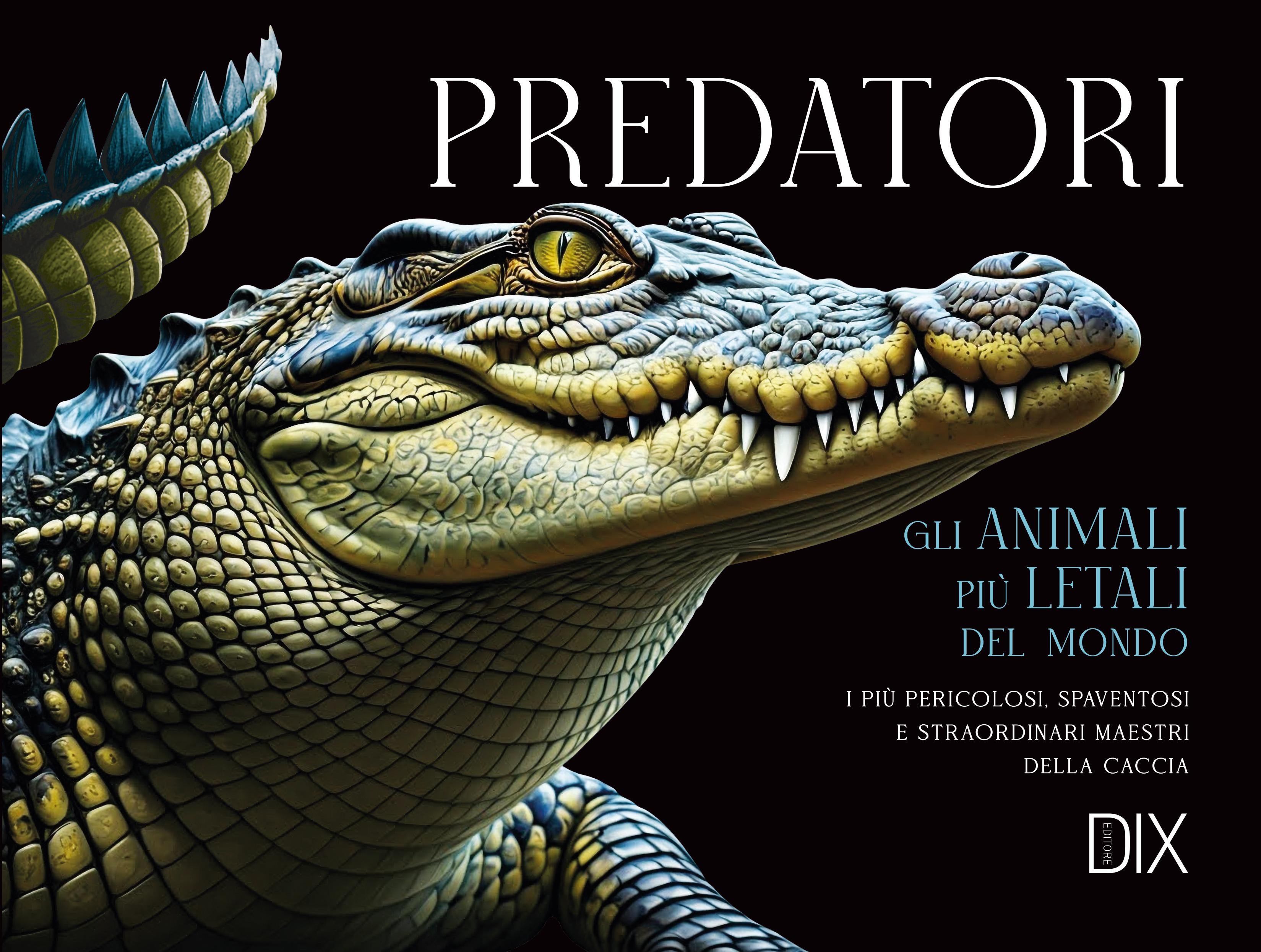 Predatori. Gli animali piu  letali del mondo