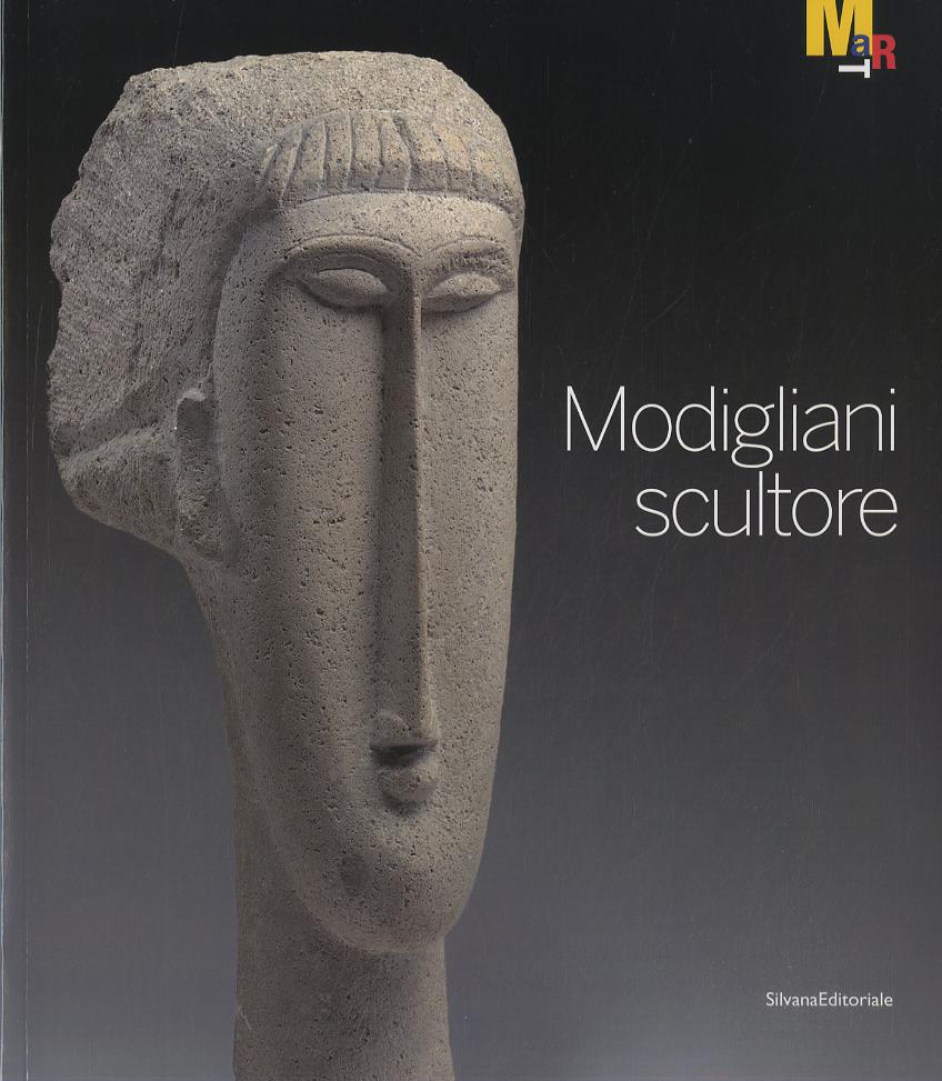 Modigliani scultore. Catalogo della mostra (Rovereto, 18 dicembre 2010-27 marzo 2011)