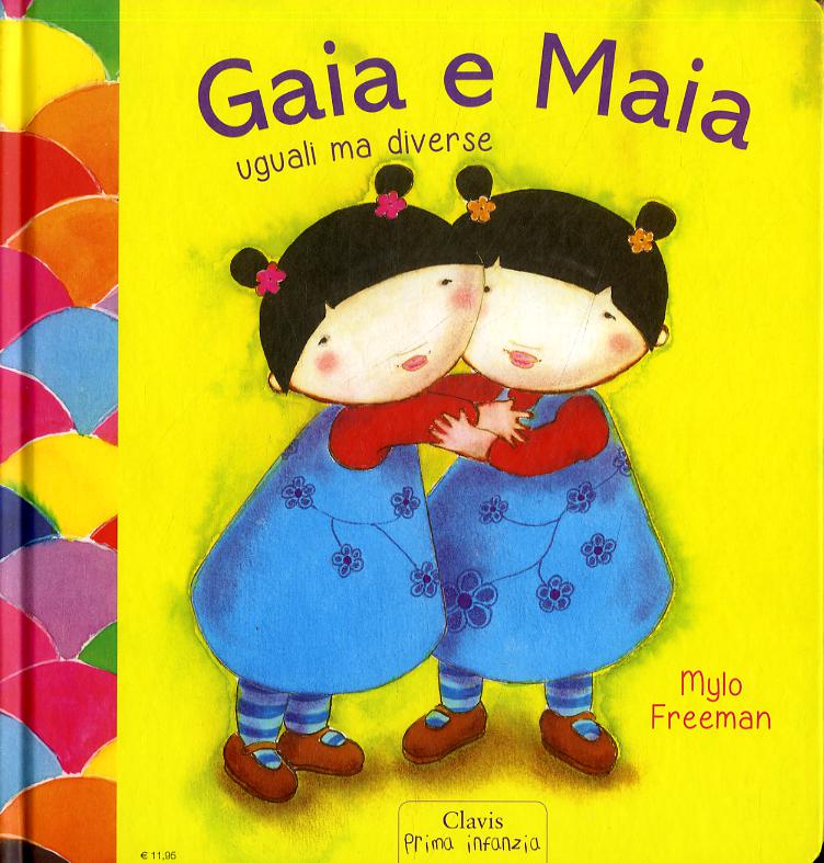 Gaia e Maia. Uguali ma diverse. Ediz. illustrata