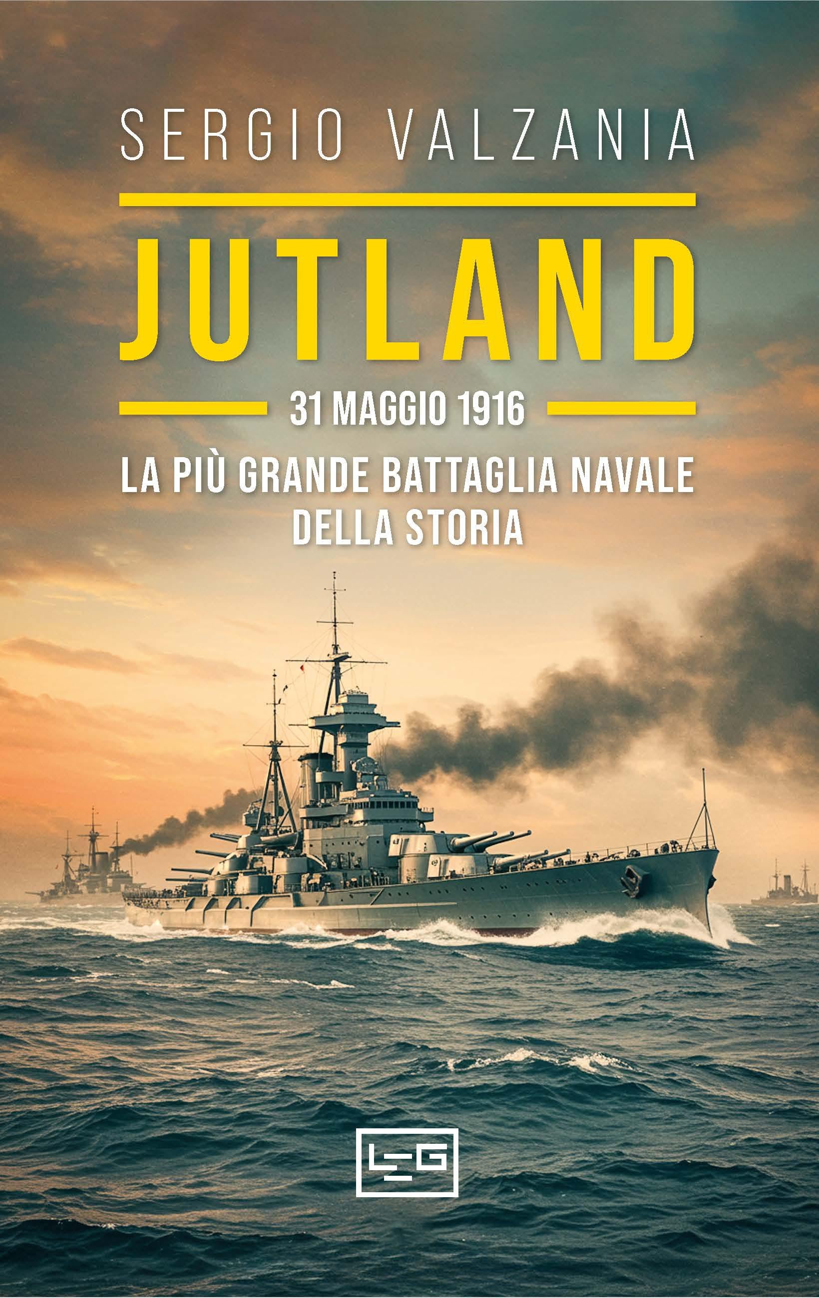Jutland. 31 maggio 1916: la piu  grande battaglia navale della storia