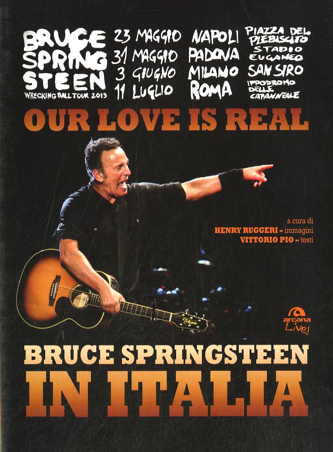 Our love is real. Bruce Springsteen in Italia. Ediz. illustrata