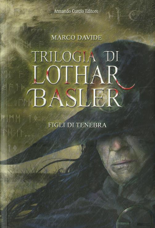 Figli di tenebra. Trilogia di Lothar Basler