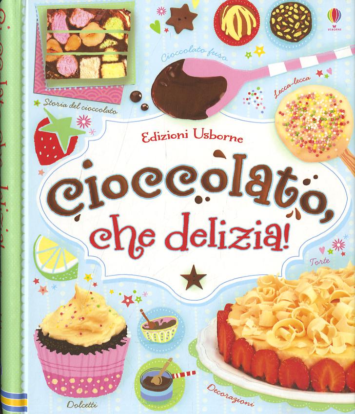 Cioccolato, che delizia! Ediz. illustrata