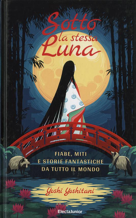 Sotto la stessa luna. Fiabe, miti e storie fantastiche da tutto il mondo. Ediz. a colori