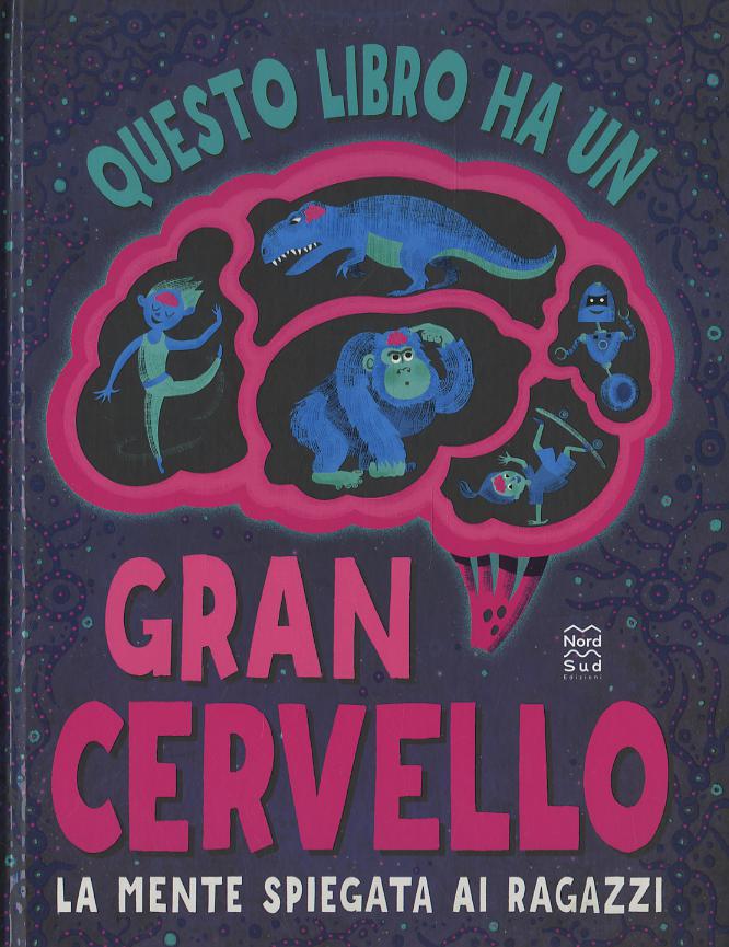 Questo libro ha un gran cervello. La mente spiegata ai ragazzi