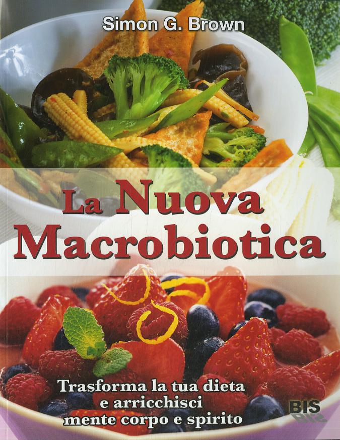 Nuova macrobiotica. Trasforma la tua dieta e arricchisci mente, corpo e spirito