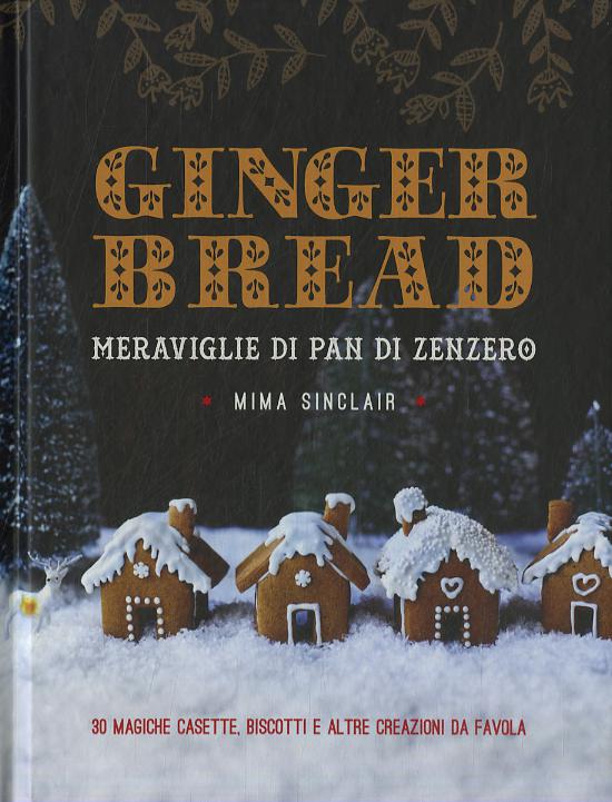 Gingerbread. Meraviglie di pan di zenzero