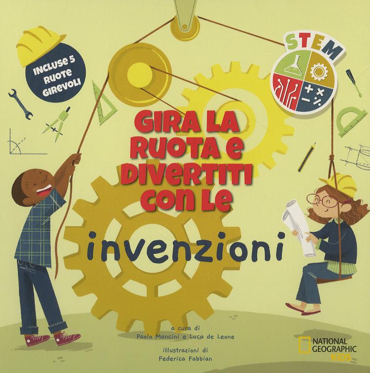 Gira la ruota e divertiti con le invenzioni. STEM. Ediz. a colori