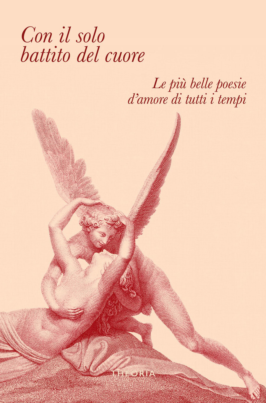 Con il solo battito del cuore. Le piu  belle poesie d amore di tutti i tempi