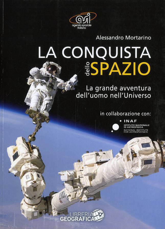 Conquista dello spazio. L entusiasmante avventura dell uomo nell universo. Ediz. a colori