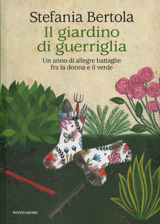 Giardino di guerriglia. Un anno di allegre battaglie fra la donna e il verde