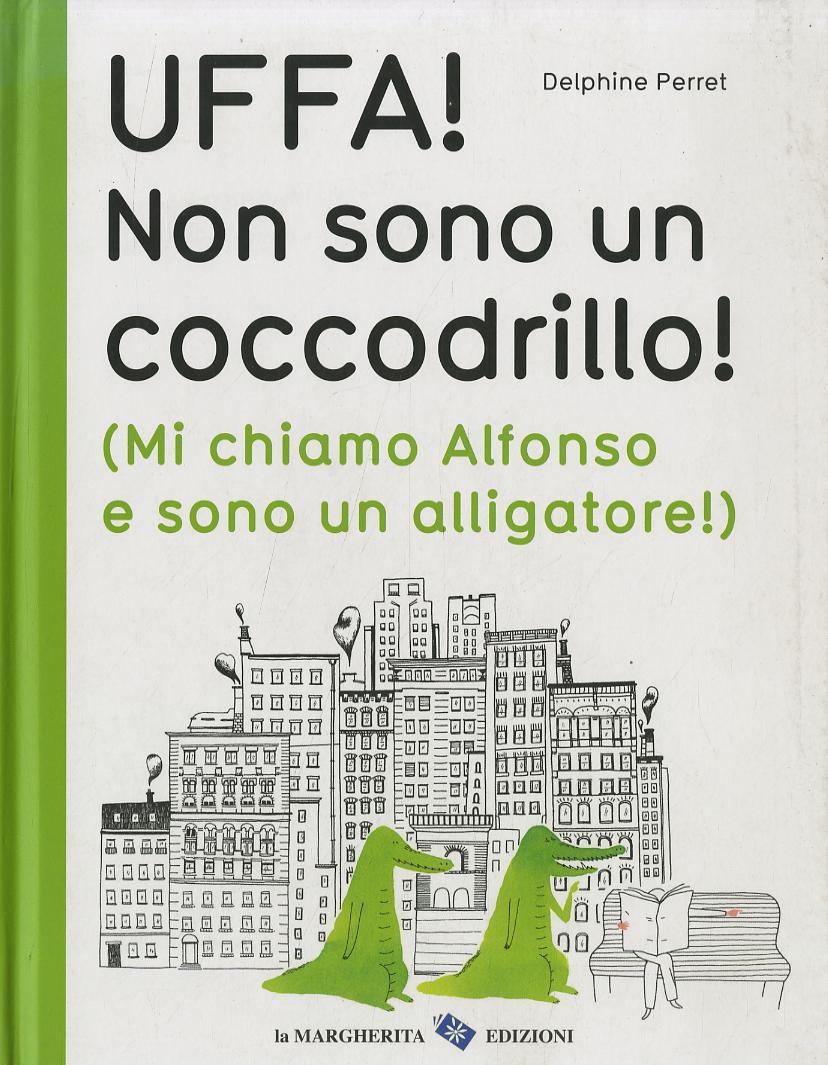 Uffa! Non sono un coccodrillo! (Mi chiamo Alfonso e sono un alligatore). Ediz. illustrata