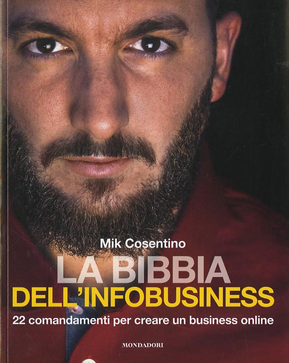 Bibbia dell infobusiness. 22 comandamenti per creare un business online