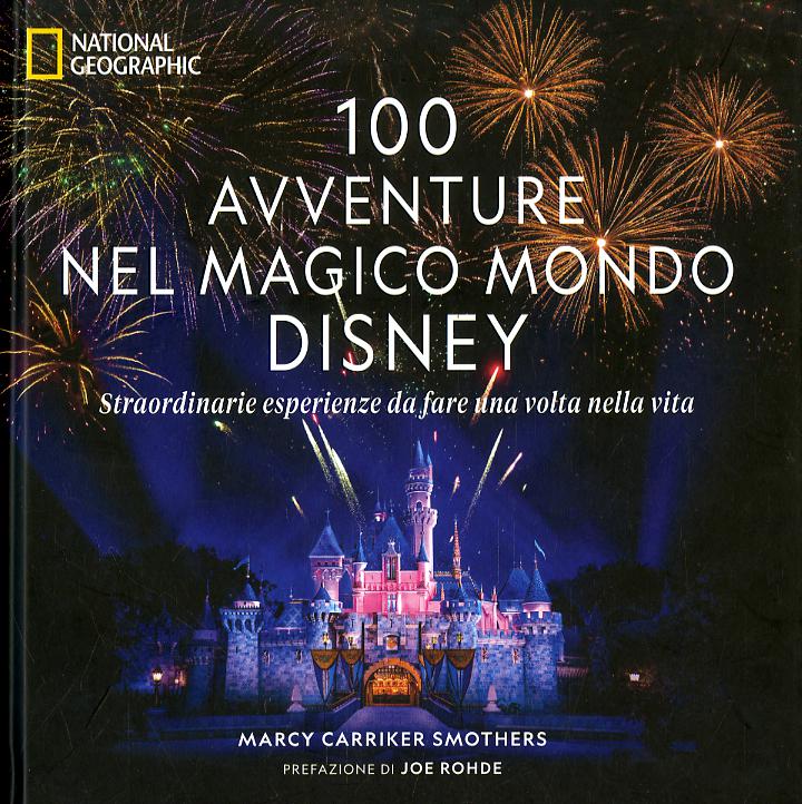 100 avventure nel magico mondo Disney. Straordinarie esperienze da fare una volta nella vita