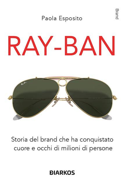 Ray-Ban. Storia del brand che ha conquistato cuore e occhi di milioni di persone